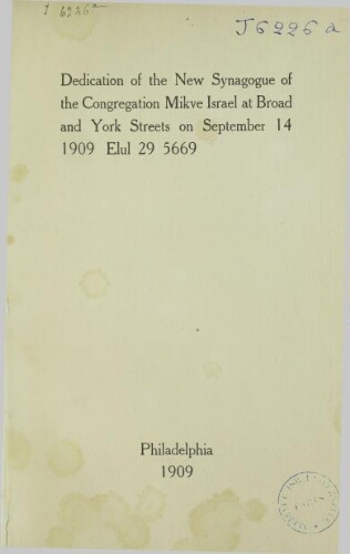 Dedication of the new synagogue of the Congregation Mikve Israel : at Broad and York Streets on September 14, 1909 Elul 29, 5669